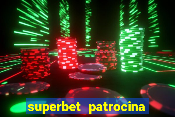 superbet patrocina quais times